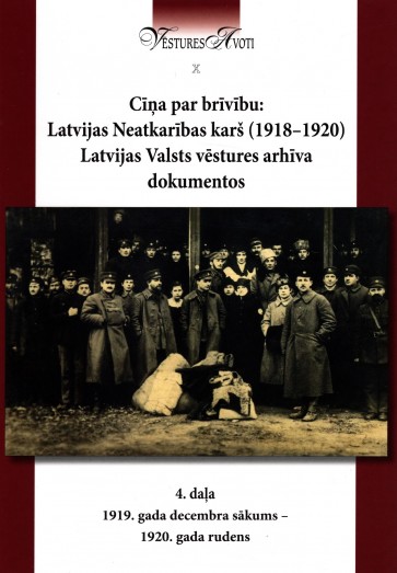 Cīņa par brīvību 4: Latvijas Neatkarības karš (1918-1920) Latvijas Valsts vēstures arhīva dokumentos