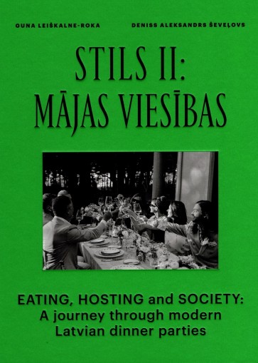 Stils II: Mājas viesības/Eating, Hostign and Society: A journey through modern Latvian dinner...