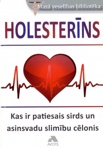 Holesterīns. Kas ir patiesais sirds un asinsvadu slimību cēlonis