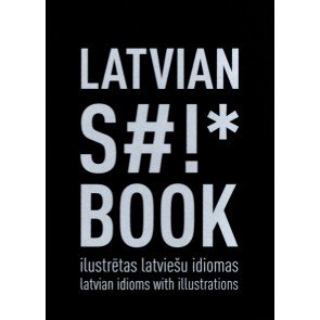 Latvian Stuff Book. Ilustrētas latviešu idiomas/Latvian Idioms with Illustrations