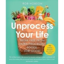 Unprocess Your Life: The new cookbook to help you break free from ultra-processed foods