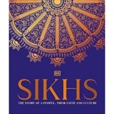 Sikhs: A Story of a People, Their Faith and Culture