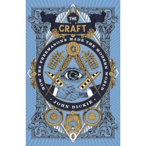 Craft- How the Freemasons made the modern world