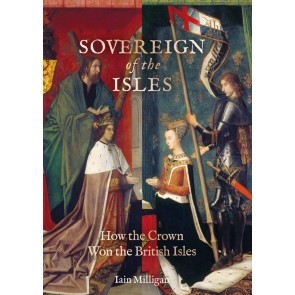 Sovereign of the Isles: How the British Isles Were Won by the Crown