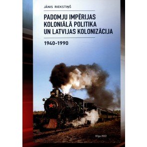 Padomju impērijas koloniālā politika un Latvijas kolonizācija 1940-1990