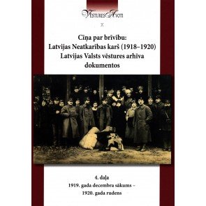 Cīņa par brīvību 4: Latvijas Neatkarības karš (1918-1920) Latvijas Valsts vēstures arhīva dokumentos