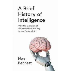 Brief History of Intelligence: Why the Evolution of the Brain Holds the Key to the Future of AI
