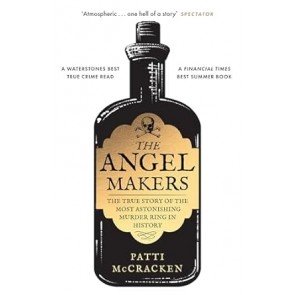 Angel Makers: The True Story of the Most Astonishing Murder Ring in History