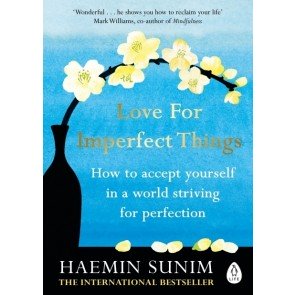 Love for Imperfect Things: How to Accept Yourself in a World Striving for Perfection