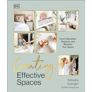 Creating Effective Spaces: Declutter, Organise and Maintain Your Space