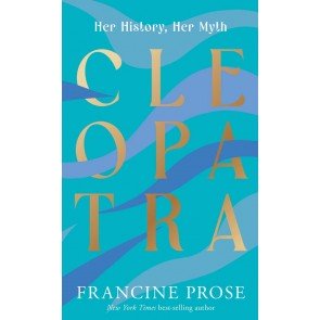 Cleopatra: Her History, Her Myth