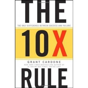 10X Rule, the: The Only Difference Between Success and Failure
