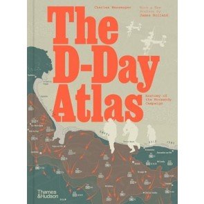 D-Day Atlas: Anatomy of the Normandy Campaign