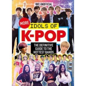 More Idols of K-Pop: The essential guide for top K-Pop fans