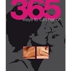 365 Ways To Turn Him / Her On