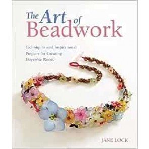 Art of Beadwork: Techniques and Inspirational Projects for Creating Exquisite Piece