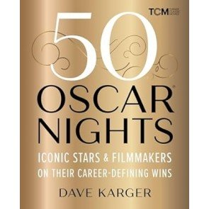 50 Oscar Nights: Iconic Stars and Filmmakers on Their Career-Defining Wins