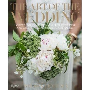 Art of the Wedding: Invitations, Flowers, Decor, Table Settings, and Cakes
