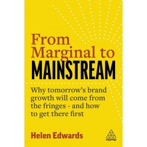 From Marginal to Mainstream: Why Tomorrow's Brand Growth Will Come from the Fringes and How to Get T