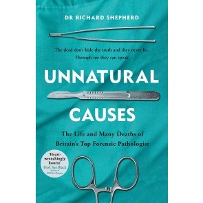 Unnatural Causes- The Life & Many Deaths of Britain's Top Forensic Pathologist