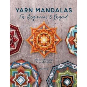 Yarn Mandalas For Beginners And Beyond: Woven wall hangings for mindful making