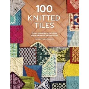 100 Knitted Tiles: Charts and patterns for knitted motifs inspired by decorative tiles