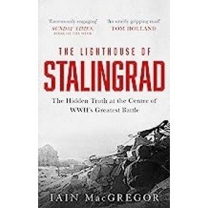 Lighthouse of Stalingrad: The Hidden Truth at the Centre of WWII's Greatest Battle