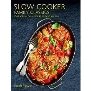 Slow Cooker Family Classics: Quick and Easy Recipes the Whole Family Will Love