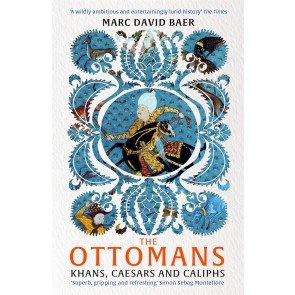 Ottomans, the: Khans, Caesars and Caliphs