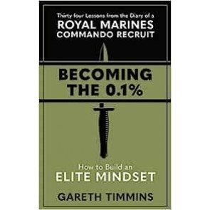 Becoming the 0.1% : 34 Lessons from the Diary of a Royal Marines Commando Recruit