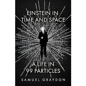Einstein in Time and Space: A Life in 99 Particles