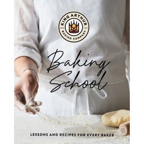 King Arthur Baking School: Lessons and Recipes for Every Baker