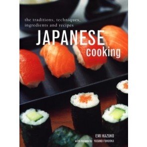 Japanese Cooking : The Traditions, Techniques, Ingredients and Recipes