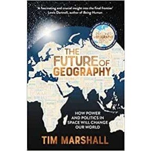 Future of Geography: How Power and Politics in Space Will Change Our World