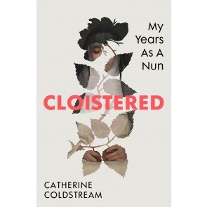 Cloistered: A gripping memoir of life as a nun