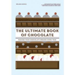 Ultimate Book of Chocolate: Make your chocolate dreams become a reality