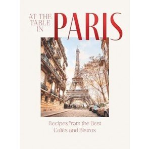 At the Table in Paris: Recipes from the Best Cafés and Bistros in the City of Light