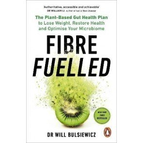 Fibre Fuelled: The Plant-Based Gut Health Plan to Lose Weight, Restore Health and Optimise Your Micr