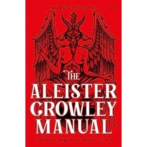 Aleister Crowley Manual: Thelemic Magick for Modern Times