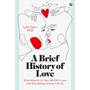 Brief History of Love: What Attracts Us, How We Fall in Love and Why Biology Screws it All Up