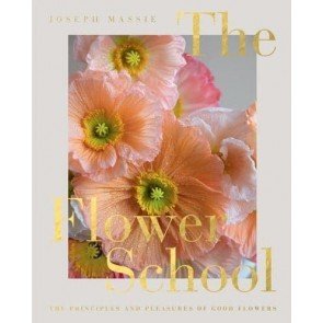 Flower School: The Principles and Pleasures of Good Flower