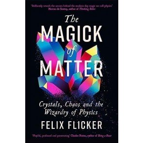 Magick of Matter: Crystals, Chaos and the Wizardry of Physics