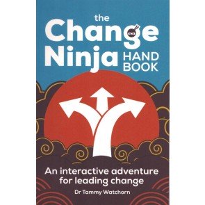 Change Ninja Handbook: An interactive adventure for leading change