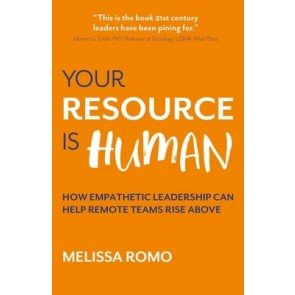 Your Resource is Human: How empathetic leadership can help remote teams rise above