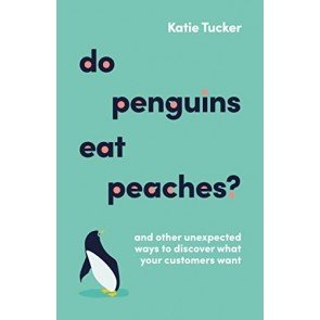 Do Penguins Eat Peaches?: And other unexpected ways to discover what your customers want