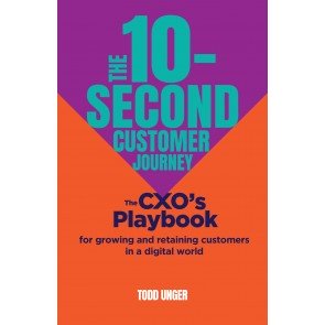 10-Second Customer Journey: The CXO’s playbook for growing and retaining customers in a digital worl