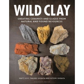 Wild Clay: Creating ceramics and glazes from natural and found resources