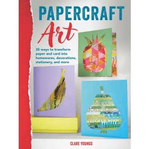 Papercraft Art: 35 projects to transform paper and card