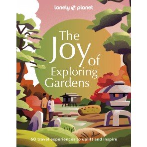 Joy of Exploring Gardens: 60 travel experiences to uplift and inspire