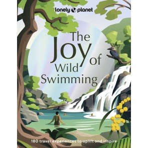 Joy of Wild Swimming: 60 travel experiences to uplift and inspire